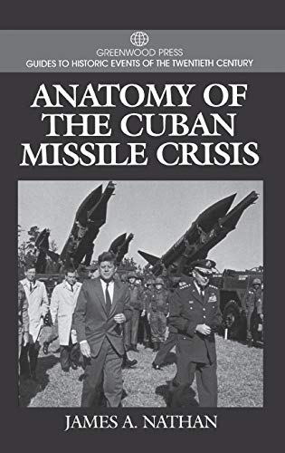 Anatomy of the Cuban Missile Crisis (Greenwood Press Guides to Historic Events of the Twentieth Century)