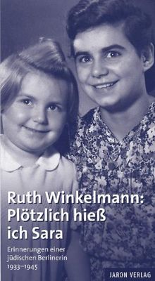 Plötzlich hieß ich Sara: Erinnerungen einer jüdischen Berlinerin 1933-1945