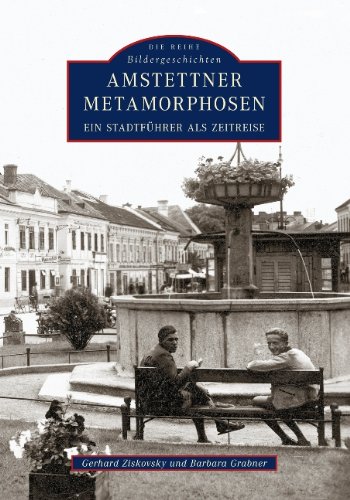 Amstettner Metamorphosen: Ein Stadtführer als Zeitreise