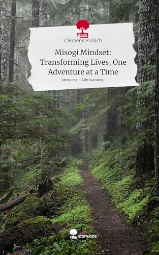 Misogi Mindset: Transforming Lives, One Adventure at a Time. Life is a Story - story.one