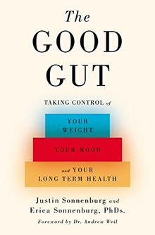 The Good Gut: Taking Control of Your Weight, Your Mood, and Your Long-term Health