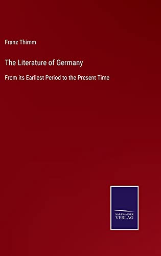 The Literature of Germany: From its Earliest Period to the Present Time