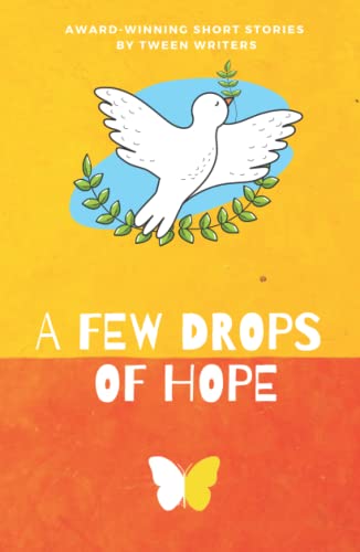 A Few Drops of Hope: Award-Winning Short Stories by Tween Writers