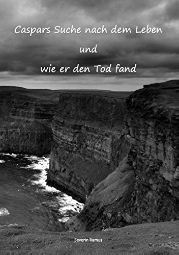 Caspars Suche nach dem Leben und wie er den Tod fand