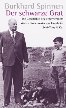 Der schwarze Grat: Die Geschichte des mittelständischen Unternehmens Walter Lindenmaier aus Laupheim