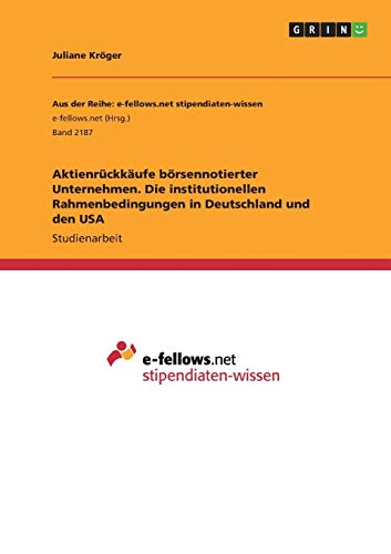 Aktienrückkäufe börsennotierter Unternehmen. Die institutionellen Rahmenbedingungen in Deutschland und den USA