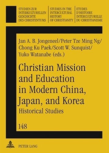 Christian Mission and Education in Modern China, Japan, and Korea: Historical Studies (Studien zur interkulturellen Geschichte des Christentums ... in the Intercultural History of Christianity)