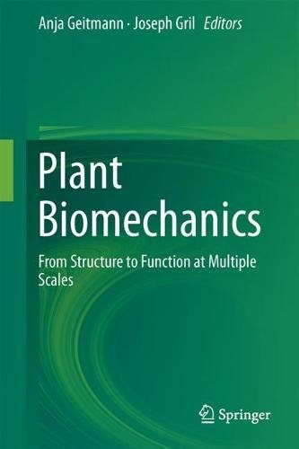 Plant Biomechanics: From Structure to Function at Multiple Scales