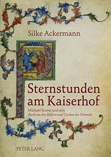 Sternstunden am Kaiserhof: Michael Scotus und sein Buch von den Bildern und Zeichen des Himmels