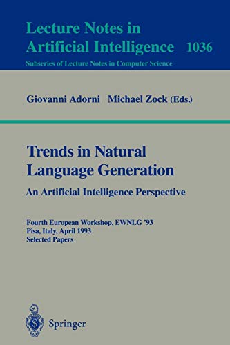 Trends in Natural Language Generation - An Artificial Intelligence Perspective: Fourth European Workshop, EWNLG '93, Pisa, Italy, April 28-30, 1993 ... Notes in Computer Science, 1036, Band 1036)