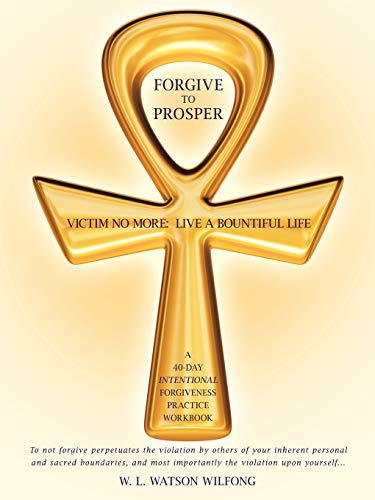 Forgive to Prosper: Victim No More: Live A Bountiful Life