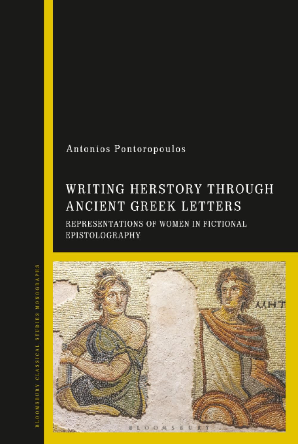 Antonios Pontoropoulos Writing Herstory Through Ancient Greek Letters, Representations Of Women In Fictional Epistolography
