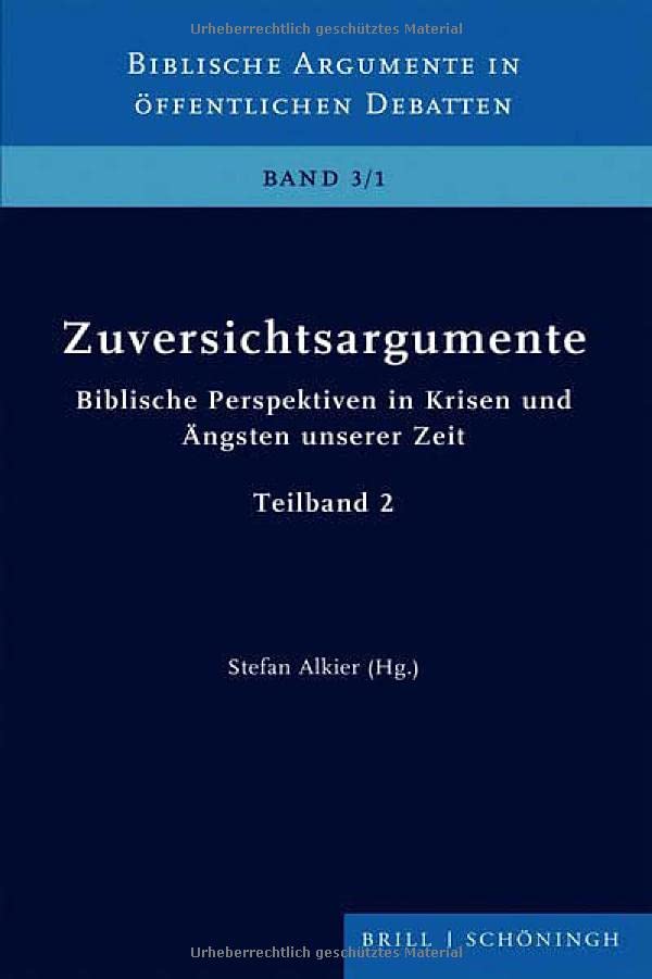 Zuversichtsargumente: Biblische Perspektiven in Krisen und Ängsten unserer Zeit. Band 2 (Biblische Argumente in öffentlichen Debatten)