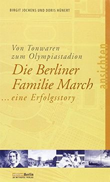Von Tonwaren  zum Olympiastadion: Die Berliner Familie March ... eine Erfolgsstory