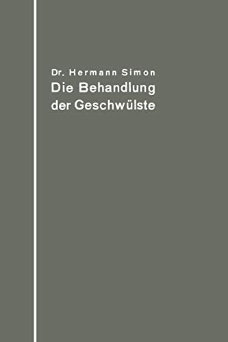 Die Behandlung Der Geschwülste Nach Dem Gegenwärtigen Stande und Den Ergebnissen Der Experimentellen Forschung: Nach dem gegenwärtigen Stande und den Ergebnissen der experimentellen Forschung