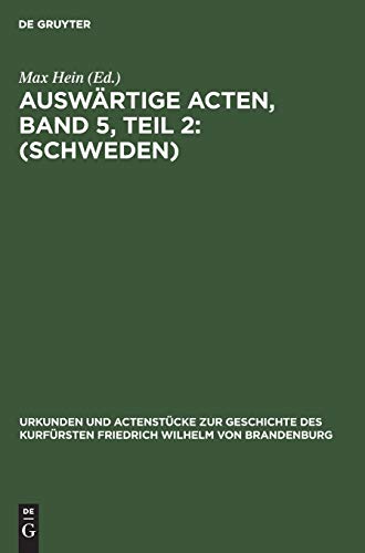 Auswärtige Acten, Band 5, Teil 2: (Schweden) (Urkunden und Actenstücke zur Geschichte des Kurfürsten Friedrich Wilhelm von Brandenburg, Band 5)