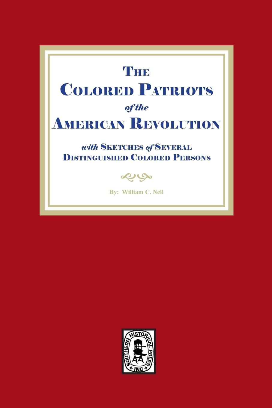 The Colored Patriots of the American Revolution, with Sketches of Several Distinguished Colored Persons