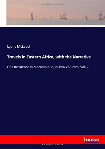 Travels in Eastern Africa, with the Narrative: Of a Residence in Mozambique, in Two Volumes, Vol. 2