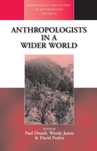 Anthropologists in a Wider World: Essays on Field Research (Methodology and History in Anthropology)