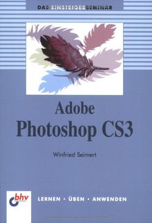 Adobe Photoshop CS3: Lernen - Üben - Anwenden (bhv Einsteigerseminar) von Seimert, Winfried | Buch | Zustand sehr gut