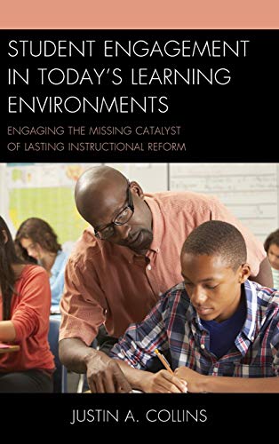 Student Engagement in Today's Learning Environments: Engaging the Missing Catalyst of Lasting Instructional Reform
