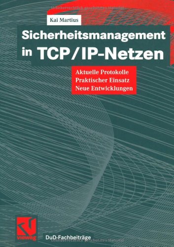 Sicherheitsmanagement in TCP/IP-Netzen: Aktuelle Protokolle, Praktischer Einsatz, Neue Entwicklungen (DuD-Fachbeiträge) (German Edition)