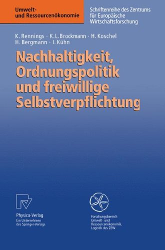 Nachhaltigkeit, Ordnungspolitik und freiwillige Selbstverpflichtung. Ordnungspolitische Grundregeln für eine Politik der Nachhaltigkeit und das ... Umweltschutz (Umwelt- und Ressourcenökonomie)