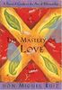 The Mastery of Love: A Practical Guide to the Art of Relationship (Toltec Wisdom)