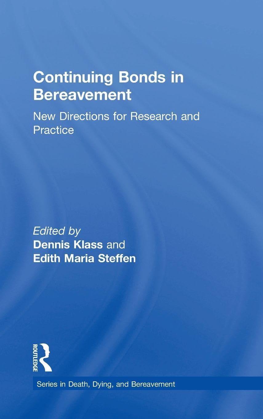 Continuing Bonds in Bereavement: New Directions for Research and Practice (The Series in Death, Dying, and Bereavement)