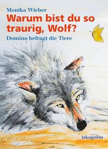 Warum bist du so traurig, Wolf?: Domino befragt die Tiere
