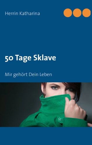 50 Tage Sklave: Mir gehört Dein Leben