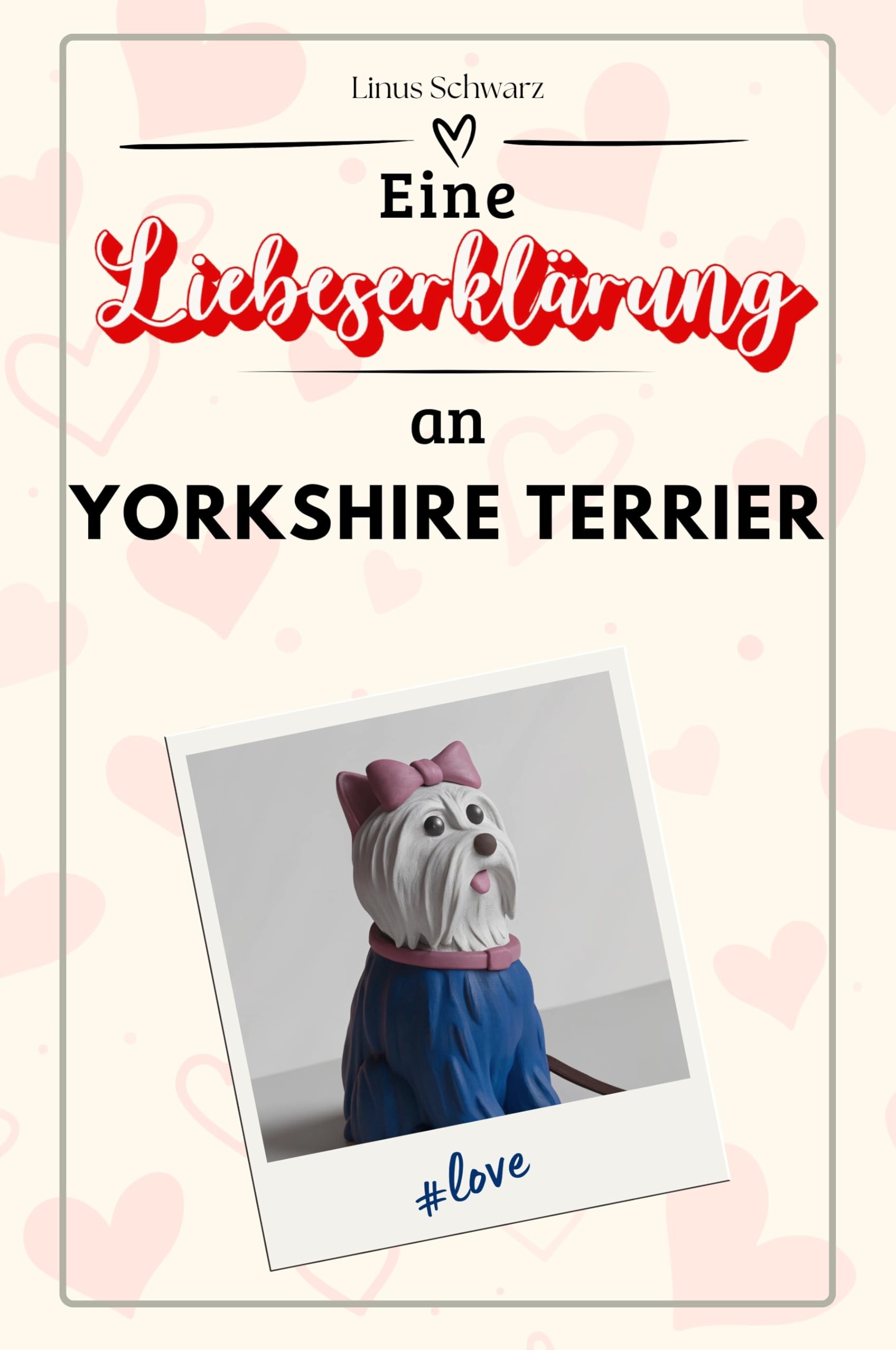 Eine Liebeserklärung an Yorkshire Terrier - Die große Hommage - das perfekte Geschenk für Weihnachten und Geburtstag und jeden Anlass