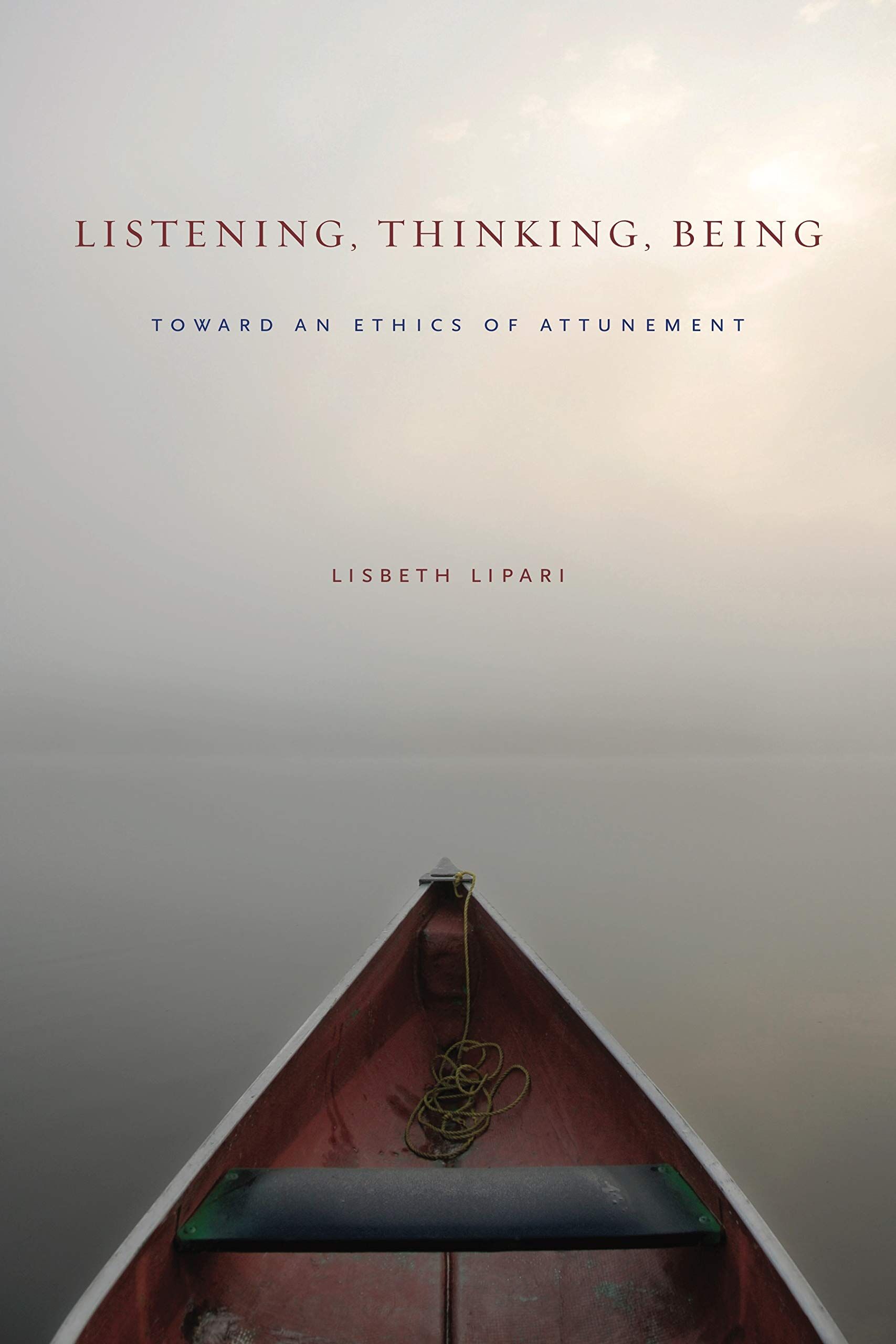 Lisbeth Lipari Listening, Thinking, Being, Toward An Ethics Of Attunement