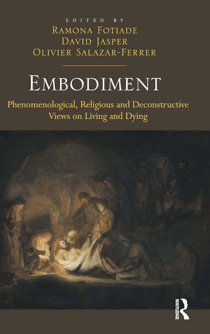 Embodiment: Phenomenological, Religious and Deconstructive Views on Living and Dying