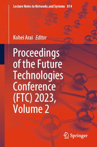 Proceedings of the Future Technologies Conference (FTC) 2023, Volume 2 (Lecture Notes in Networks and Systems, 814, Band 814)