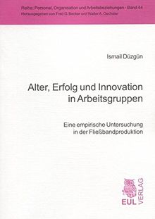 Alter, Erfolg und Innovation in Arbeitsgruppen: Eine empirische Untersuchung in der Fließbandproduktion (Personal, Organisation und Arbeitsbeziehungen)