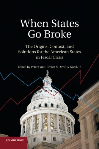 Peter Conti-Brown When States Go Broke, The Origins, Context, And Solutions For The American States In Fiscal Crisis