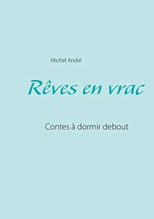 Rêves en vrac : Contes à dormir debout