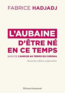 L'aubaine d'être né en ce temps : pour un apostolat de l'apocalypse. L'amour au temps du corona