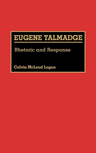 Eugene Talmadge: Rhetoric and Response (Great American Orators)