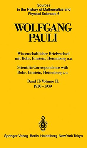 Wissenschaftlicher Briefwechsel mit Bohr, Einstein, Heisenberg u.a. Band II: 1930–1939 / Scientific Correspondence with Bohr, Einstein, Heisenberg ... of Mathematics and Physical Sciences, Band 6)