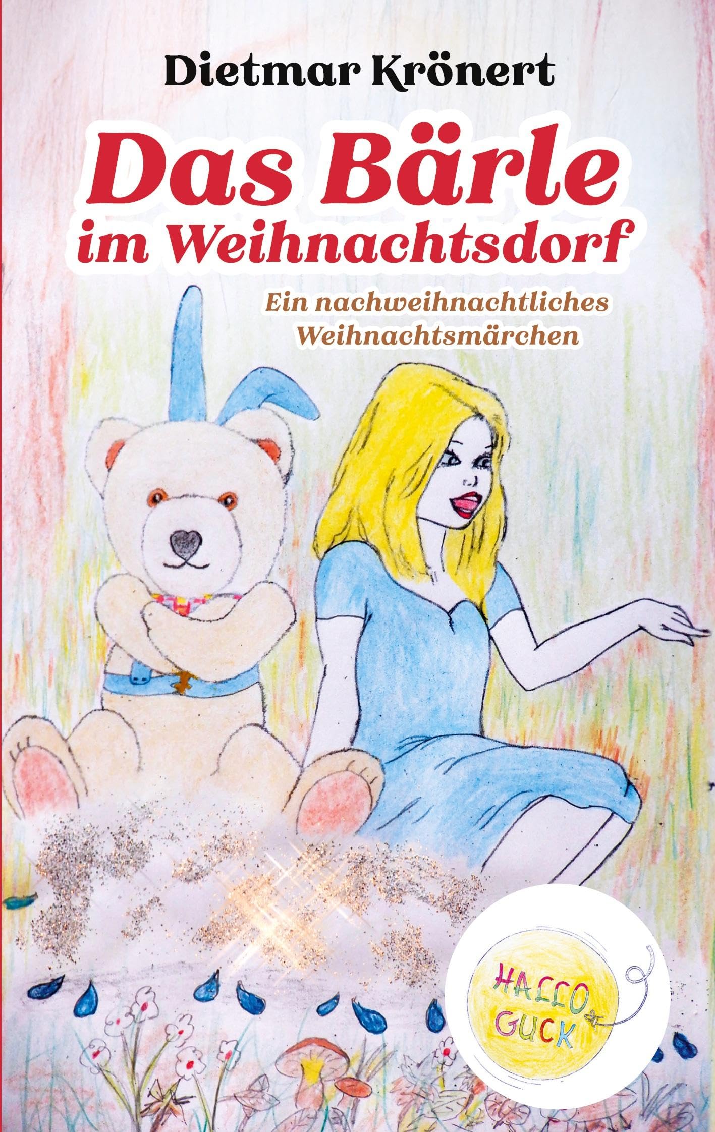 Das Bärle im Weihnachtsdorf: Ein nachweihnachtliches Weihnachtsmärchen (Hallo Guck)