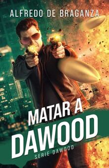 Matar a Dawood: La historia del terrorista más buscado en el mundo (Serie Dawood, Band 1)