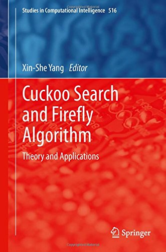 Cuckoo Search and Firefly Algorithm: Theory and Applications (Studies in Computational Intelligence)