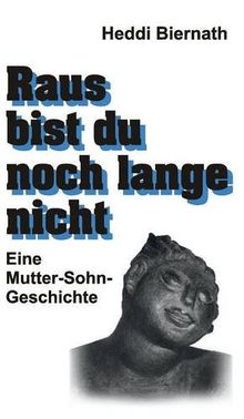 Raus bist du noch lange nicht: Eine Mutter-Sohn-Geschichte