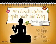 Am Arsch vorbei geht auch ein Weg – Wochenkalender 2021: Mit 52 Tipps für ein gechilltes Leben 2021