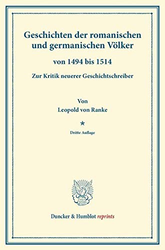 Geschichten der romanischen und germanischen Völker: von 1494 bis 1514. – Zur Kritik neuerer Geschichtschreiber (1884). (Duncker & Humblot reprints)