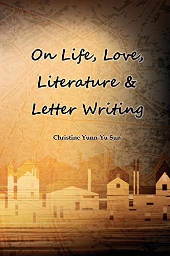 Sun, Christine Yunn-Yu On Love, Life, Literature & Letter Writing