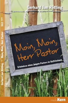 Moin, moin, Herr Pastor: Erlebnisse eines jungen Pastors in Ostfriesland