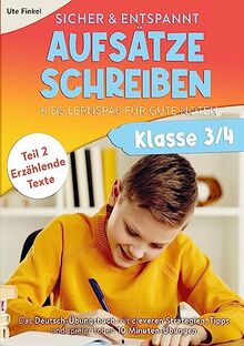 Sicher & entspannt Aufsätze schreiben Klasse 3/4 - Kids Lernspaß für gute Noten: Das Deutsch-Übungsbuch mit cleveren Strategien, Tipps und spielerischen 10 Minuten-Übungen | Teil 2: Erzählende Texte